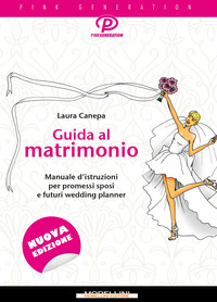 GUIDA AL MATRIMONIO - MANUALE D\'ISTRUZIONI PER PROMESSI SPOSI E FUTURI WEDDING PLANNER