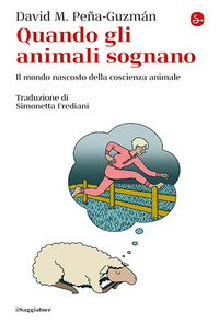 QUANDO GLI ANIMALI SOGNANO - IL MONDO NASCOSTO DELLA COSCIENZA ANIMALE