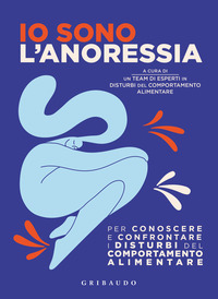 IO SONO L\'ANORESSIA - PER CONOSCERE E CONFRONTARE I DISTURBI DEL COMPORTAMENTO ALIMENTARE