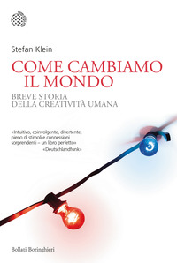 COME CAMBIAMO IL MONDO - BREVE STORIA DELLA CREATIVITA\' UMANA