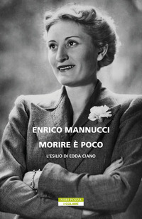 MORIRE E\' POCO - L\'ESILIO DI EDDA CIANO