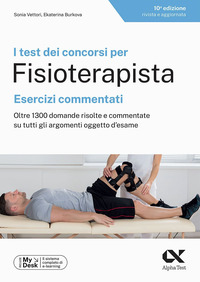 TEST DEI CONCORSI PER FISIOTERAPISTA - ESERCIZI COMMENTATI OLTRE 1300 DOMANDE RISOLTE E COMMENTATE