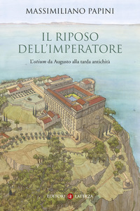 RIPOSO DELL\'IMPERATORE - L\'OTIUM DA AUGUSTO ALLA TARDA ANTICHITA\'