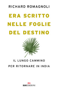 ERA SCRITTO NELLE FOGLIE DEL DESTINO - IL LUNGO CAMMINO PER RITORNARE IN INDIA