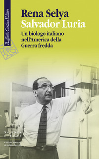 SALVADOR LURIA - UN BIOLOGO ITALIANO NELL\'AMERICA DELLA GUERRA FREDDA