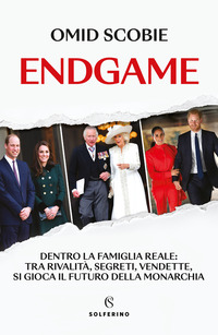 ENDGAME - DENTRO LA FAMIGLIA REALE TRA RIVALITA\' SEGRETI VENDETTE SI GIOCA IL FUTURO DELLA