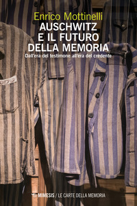 AUSCHWITZ E IL FUTURO DELLA MEMORIA - DALL\'ERA DEL TESTIMONE ALL\'ERA DEL CREDENTE