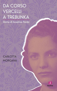 DA CORSO VERCELLI A TREBLINKA - STORIA DI SUSANNA PARDO