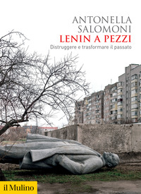 LENIN A PEZZI - DISTRUGGERE E TRASFORMARE IL PASSATO