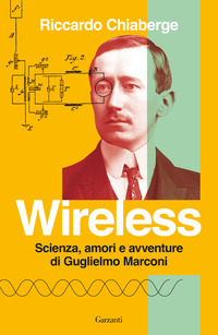 WIRELESS - SCIENZA AMORI E AVVENTURE DI GUGLIELMO MARCONI