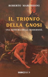 TRIONFO DELLA GNOSI - UNA LETTURA DELLA MODERNITA\'