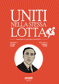 UNITI NELLA STESSA LOTTA - MEMORIE DI GIACOMO MATTEOTTI