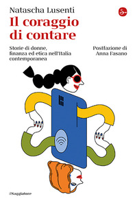 CORAGGIO DI CONTARE - STORIE DI DONNE FINANZA ED ETICA NELL\'ITALIA CONTEMPORANEA