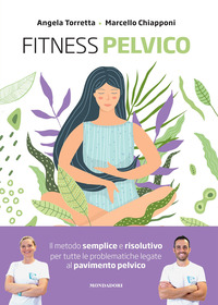 FITNESS PELVICO - IL METODO SEMPLICE E RISOLUTIVO PER TUTTE LE PROBLEMATICHE LEGATE AL PAVIMENTO