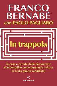 IN TRAPPOLA - ASCESA E CADUTA DELLE DEMOCRAZIE OCCIDENTALI E COME POSSIAMO EVITARE LA TERZA GUERRA