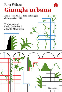 GIUNGLA URBANA - ALLA SCOPERTA DEL LATO SELVAGGIO DELLE NOSTRE CITTA\'