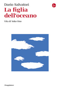 FIGLIA DELL\'OCEANO - VITA DI YOKO ONO