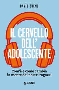 CERVELLO DELL\'ADOLESCENTE - COM\'E\' E COME CAMBIA LA MENTE DEI NOSTRI RAGAZZI