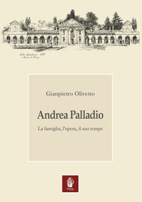 ANDREA PALLADIO - LA FAMIGLIA L\'OPERA IL SUO TEMPO