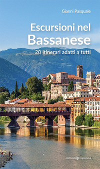 ESCURSIONI NEL BASSANESE - 20 ITINERARI ADATTI A TUTTI