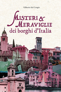 MISTERI E MERAVIGLIE DEI BORGHI D\'ITALIA