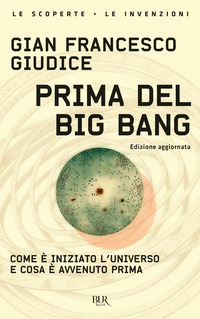 PRIMA DEL BIG BANG - COME E\' INIZIATO L\'UNIVERSO E COSA E\' AVVENUTO PRIMA