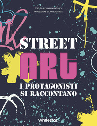 STREET ART - I PROTAGONISTI SI RACCONTANO