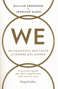 WE - UN MANIFESTO PER TUTTE LE DONNE DEL MONDO - 9 PRINCIPI GUIDA PER DARE SIGNIFICATO ANNA NOSTRA