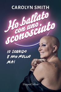 HO BALLATO CON UNO SCONOSCIUTO - IO SORRIDO E NON MOLLO MAI