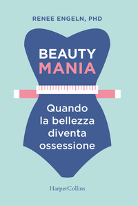 BEAUTY MANIA - QUANDO LA BELLEZA DIVENTA OSSESSIONE