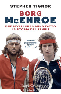 BORG MCENROE - DUE RIVALI CHE HANNO FATTO LA STORIA DEL TENNIS