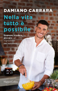 NELLA VITA TUTTO E\' POSSIBILE - SOGNARE CREDERE PROVARE GLI INGREDIENTI DEL SUCCESSO