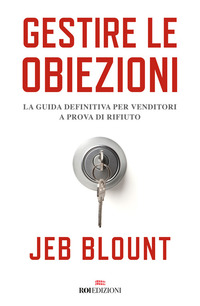 GESTIRE LE OBIEZIONI - LA GUIDA DEFINITIVA PER VENDITORI A PROVA DI RIFIUTO