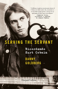 SERVING THE SERVANT - RICORDANDO KURT COBAIN