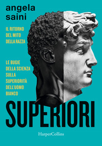 SUPERIORI - IL RITORNO DEL MITO DELLA RAZZA LE BUGIE DELLA SCIENZA SULLA SUPERIORITA\' DELL\'UOMO