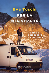 PER LA MIA STRADA - PARTIRE E RINASCERE IN MONTAGNA