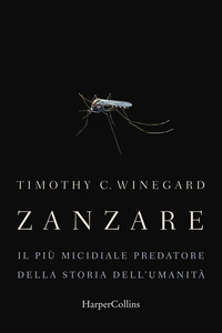 ZANZARE - IL PIU\' MICIDIALE PREDATORE DELLA STORIA DELL\'UMANITA\'