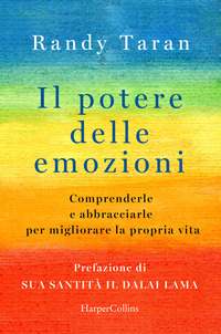 POTERE DELLE EMOZIONI - COMPRENDERLE E ABBRACCIARLE PER MIGLIORARE LA PROPRIA VITA