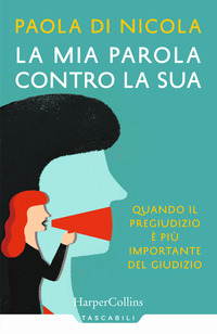 MIA PAROLA CONTRO LA SUA - QUANDO IL PREGIUDIZIO E\' PIU\' IMPORTANTE DEL GIUDIZIO