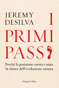 PRIMI PASSI - PERCHE\' LA POSIZIONE ERETTA E\' STATA LA CHIAVE DELL\'EVOLUZIONE UMANA