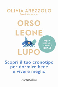 ORSO LEONE O LUPO - SCOPRI IL TUO CRONOTIPO PER DORMIRE BENE E VIVERE MEGLIO