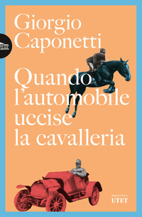 QUANDO L\'AUTOMOBILE UCCISE LA CAVALLERIA