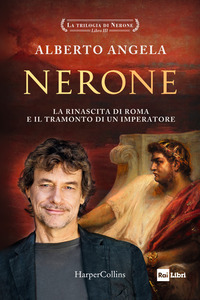 NERONE - LA RINASCITA DI ROMA E IL TRAMONTO DI UN IMPERATORE