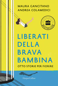 LIBERATI DELLA BRAVA BAMBINA - OTTO STORIE PER FIORIRE