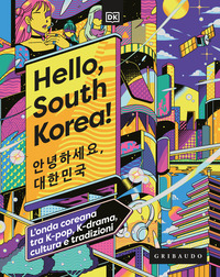 HELLO SOUTH KOREA - L\'ONDA COREANA TRA K-POP K-DRAMA CULTURA E TRADIZIONI