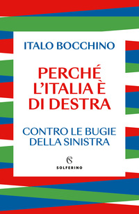 PERCHE\' L\'ITALIA E\' DI DESTRA - CONTRO LE BUGIE DELLA SINISTRA