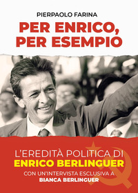 PER ENRICO PER ESEMPIO - L\'EREDITA\' POLITICA DI ENRICO BERLINGUER