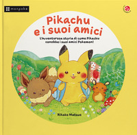 PIKACHU E I SUOI AMICI - L\'AVVENTUROSA STORIA DI COME PIKACHU CONOBBE I SUOI AMICI POKEMON !