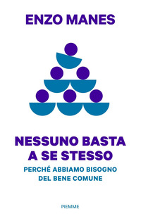 NESSUNO BASTA A SE STESSO - PERCHE\' ABBIAMO BISOGNO DEL BENE COMUNE