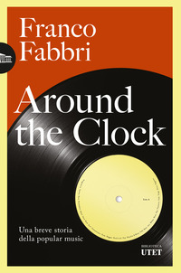 AROUND THE CLOCK - UNA BREVE STORIA DELLA POPULAR MUSIC